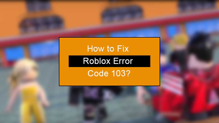 how to fix roblox error code 103
